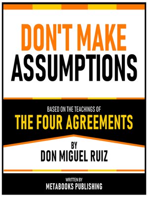cover image of Don't Make Assumptions--Based On the Teachings of the Four Agreements by Don Miguel Ruiz